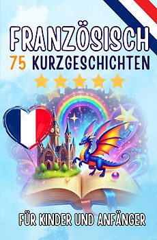 Zweisprachige Kurzgeschichten: Deutsch-Französisch