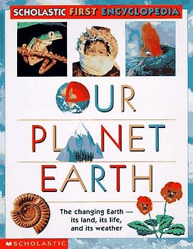 Our Planet Earth (Scholastic First Encyclopedia)