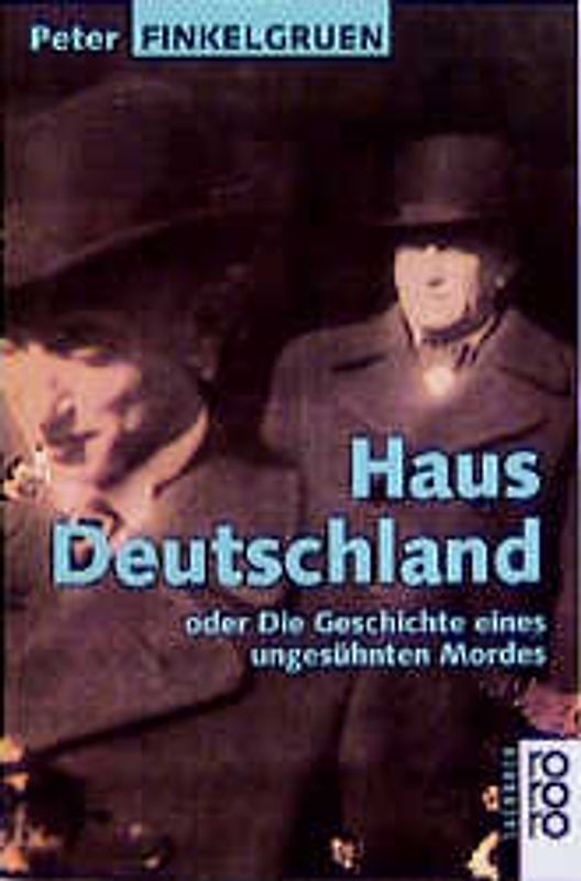 Haus Deutschland. Oder Die Geschichte eines ungesühnten Mordes