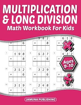 Multiplication and Long Division Math Workbook for Kids Ages 9-10: Everyday Math Practice Worksheets for 4th and 5th Graders: 1120 Problems and Answer Key Included
