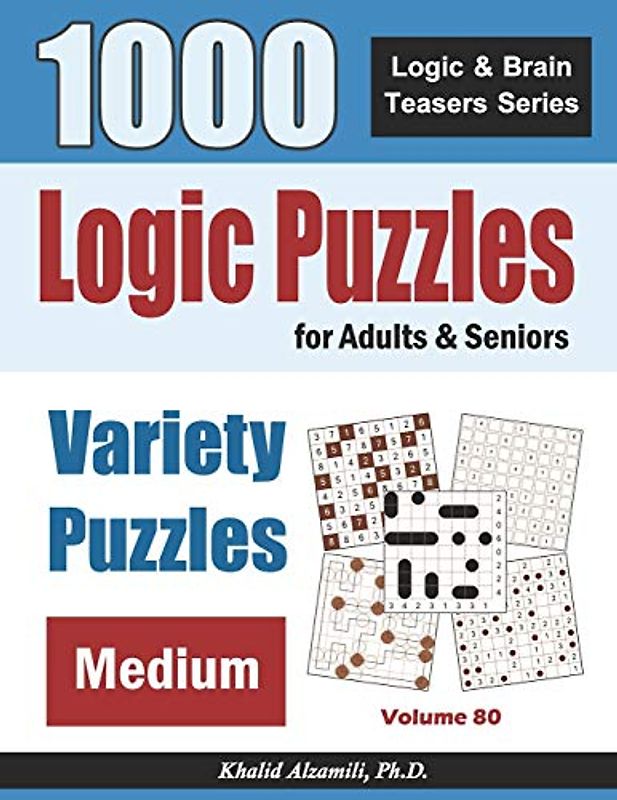 Logic Puzzles For Adults & Seniors: 1000 Medium Variety Puzzles (Logic & Brain Teasers Series, Band 80)