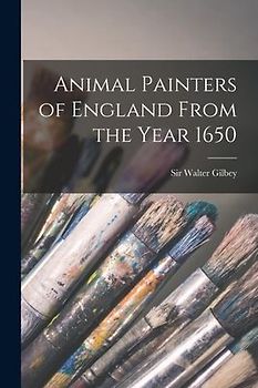 Animal Painters of England From the Year 1650