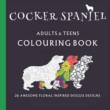 COCKER SPANIEL COLOURING BOOK. SPANIEL COLOURING BOOK.: 26 individual designs, Cocker Spaniel gifts.