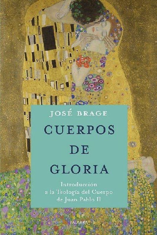 Cuerpos de gloria : introducción a la teología del cuerpo de Juan Pablo II