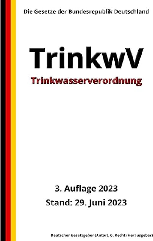 Trinkwasserverordnung - TrinkwV, 3. Auflage 2023: Die Gesetze der Bundesrepublik Deutschland