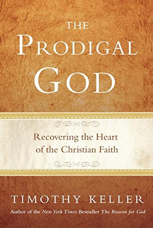 The Prodigal God: Recovering the Heart of the Christian Faith - Timothy Keller