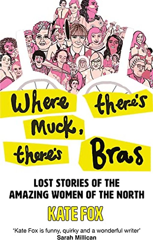 Where There’s Muck, There’s Bras: The Lost Stories of the Amazing Women of the North