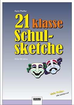 21 klasse Schulsketche. Mit kurzen und auch längeren Spielstücken zum Wiehern