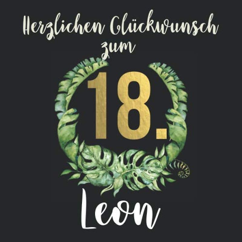 Herzlichen Glückwunsch zum 18. Leon: Das mit Vornamen personalisierte Fotoalbum I Erinnerungsbuch I Eintragealbum mit durchdachten Vorlagenseiten für ... 18. Geburtstag für Sohn, Freund, Bruder etc.