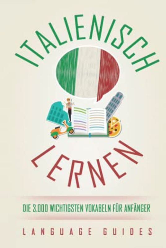 Italienisch lernen: die 3.000 wichtigsten Vokabeln für Anfänger (Bonus: zahlreiche Übungen inkl. Lösungen)