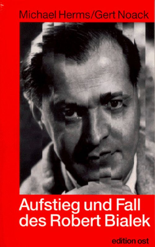 Aufstieg und Fall des Robert Bialek. Biographie