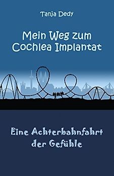 Mein Weg zum Cochlea Implantat: Eine Achterbahnfahrt der Gefühle