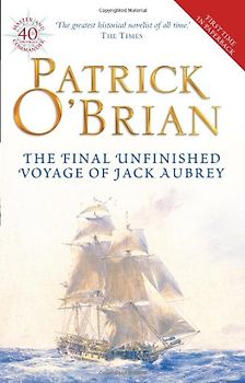 Final, Unfinished Voyage of Jack Aubrey - Patrick O'Brian