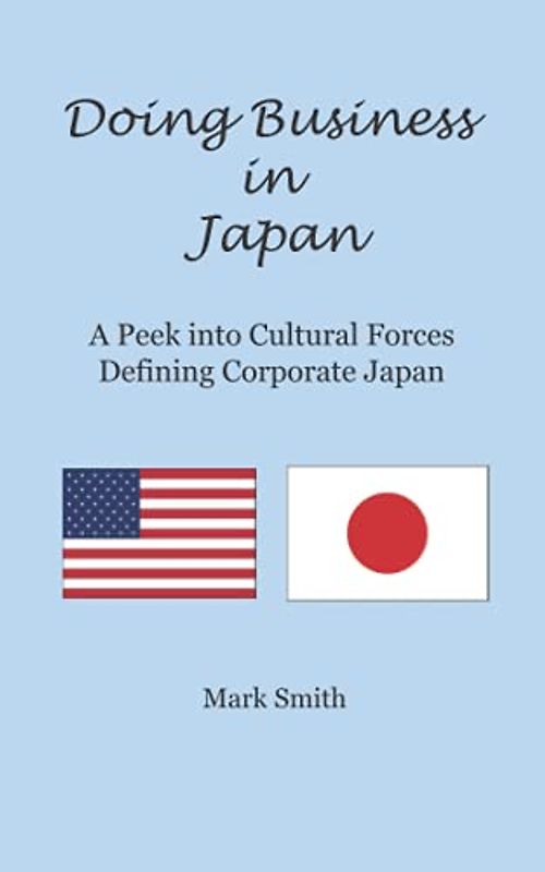 Doing Business in Japan: A Peek into Cultural Forces Defining Corporate Japan