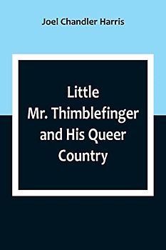Little Mr. Thimblefinger and His Queer Country
