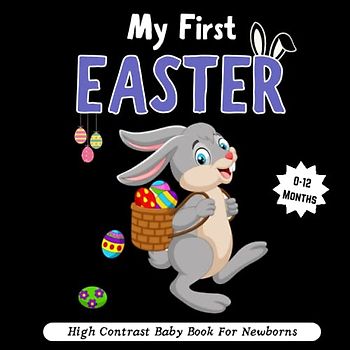 Easter Basket Stuffers - My First Easter, High Contrast Baby Book for Newborns 0-12 Months: Cute Black & White High Contrast Images To Develop Babies ... High Contrast Baby Books for Infants.