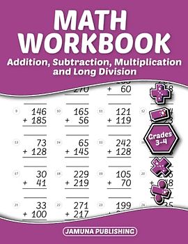 Math Workbook Grades 3-4 Addition, Subtraction, Multiplication and Long Division: Everyday Math Practice Worksheets for Kids Ages 8-10 Years Old ... ... ( 3rd Grade and 4th Grade Math Workbook )