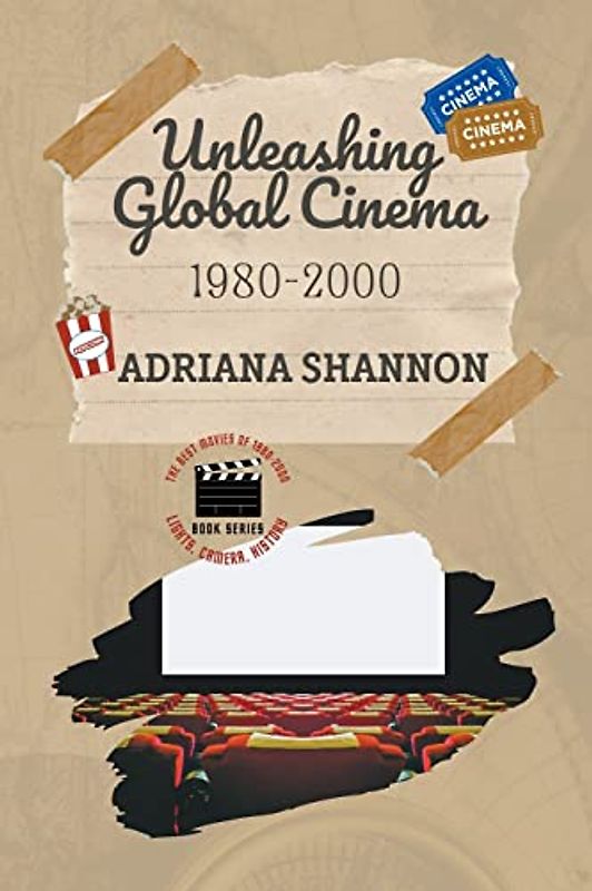 Unleashing Global Cinema 1980-2000 (Lights, Camera, History: The Best Movies of 1980-2000, Band 5)