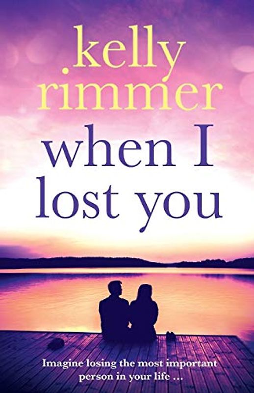 When I Lost You: A gripping, heart breaking novel of lost love