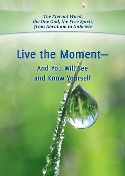 Live the Moment - And You Will See and Know Yourself