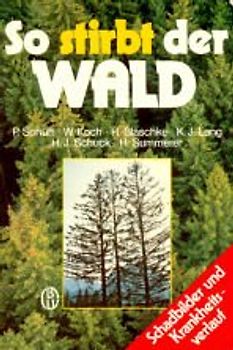 So stirbt der Wald - Schadbilder und Krankheitsverlauf - Peter und andere Autoren Schütt