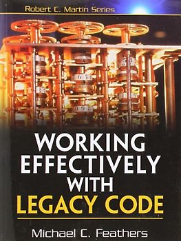 Working Effectively with Legacy Code (Robert C Martin) - Michael Feathers