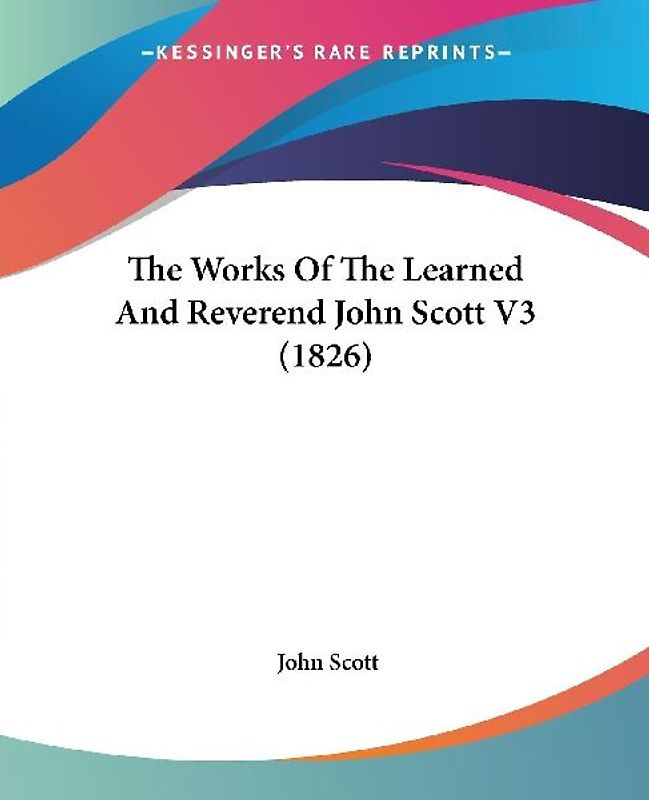 The Works Of The Learned And Reverend John Scott V3 (1826)