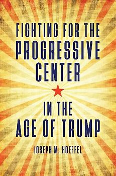 Fighting for the Progressive Center in the Age of Trump