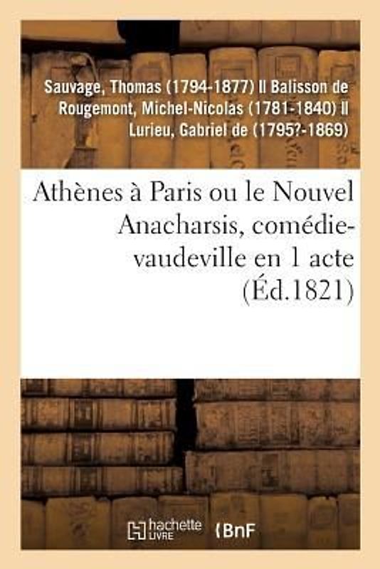 Athènes À Paris Ou Le Nouvel Anacharsis, Comédie-Vaudeville En 1 Acte