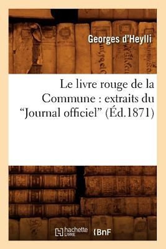 Le Livre Rouge de la Commune: Extraits Du Journal Officiel (Éd.1871)