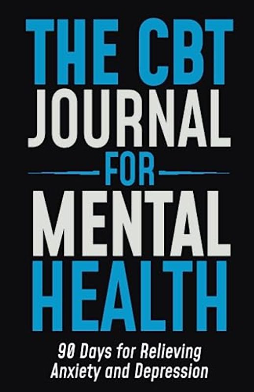 The CBT Journal for Mental Health: 90 Days for Relieving Anxiety and Depression