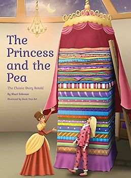 The Princess and the Pea: The Classic Story Retold