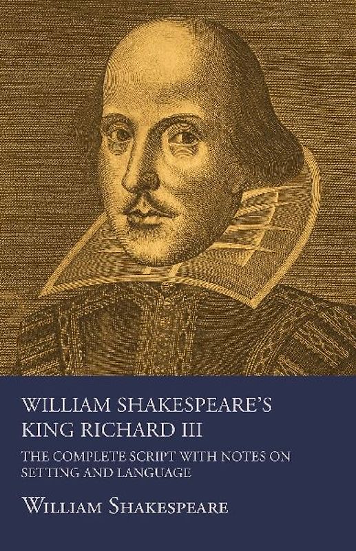 William Shakespeare's King Richard III - The Complete Script with Notes on Setting and Language