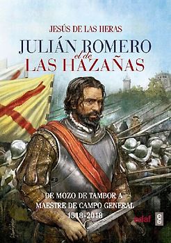 Julián Romero el de las hazañas : de mozo de tambor a maestre de campo general
