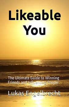 Likeable You: The Ultimate Guide to Winning Friends and Influencing People