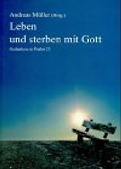 Leben und sterben mit Gott. Gedanken zu Psalm 23