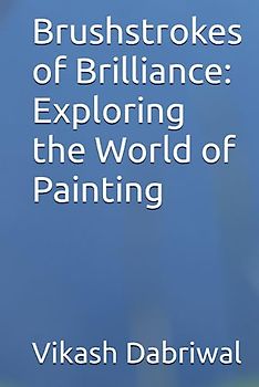 Brushstrokes of Brilliance: Exploring the World of Painting