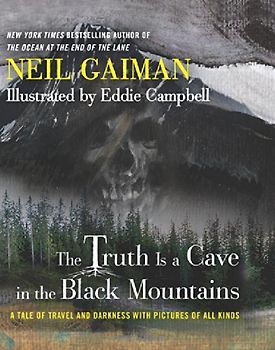 The Truth Is a Cave in the Black Mountains: A Tale of Travel and Darkness with Pictures of All Kinds - Gaiman, Neil