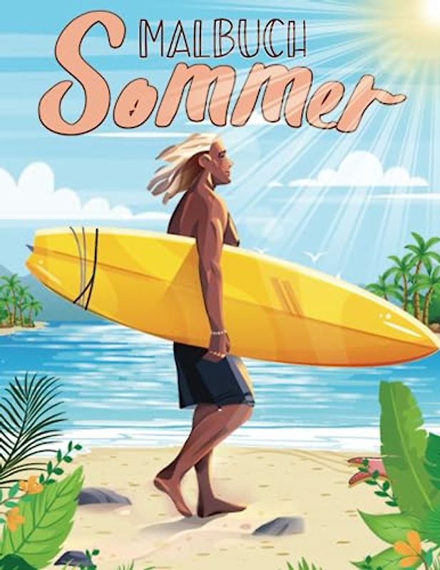 Sommer Malbuch: 30 Lustige und Entspannende Ausmalbilder mit Strandszenen, Meereslandschaften, Tropischen Blumen und vielem mehr für Kinder und Jugendliche