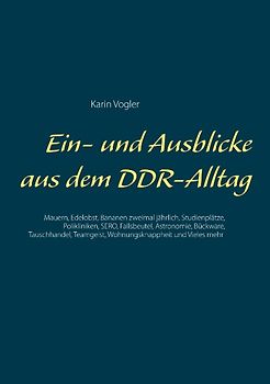 Ein- und Ausblicke aus dem DDR-Alltag