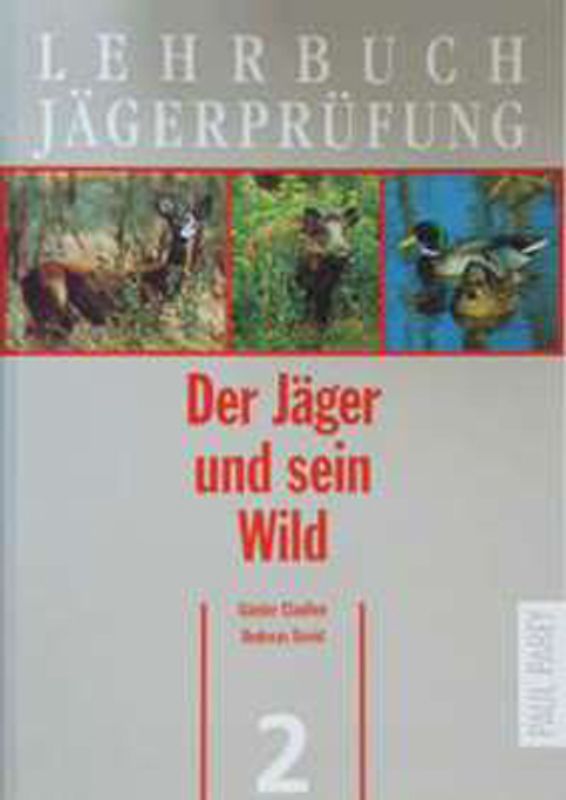 Lehrbuch Jägerprüfung. Band 2: Der Jäger und sein Wild. Wildkunde und Wildkrankheiten