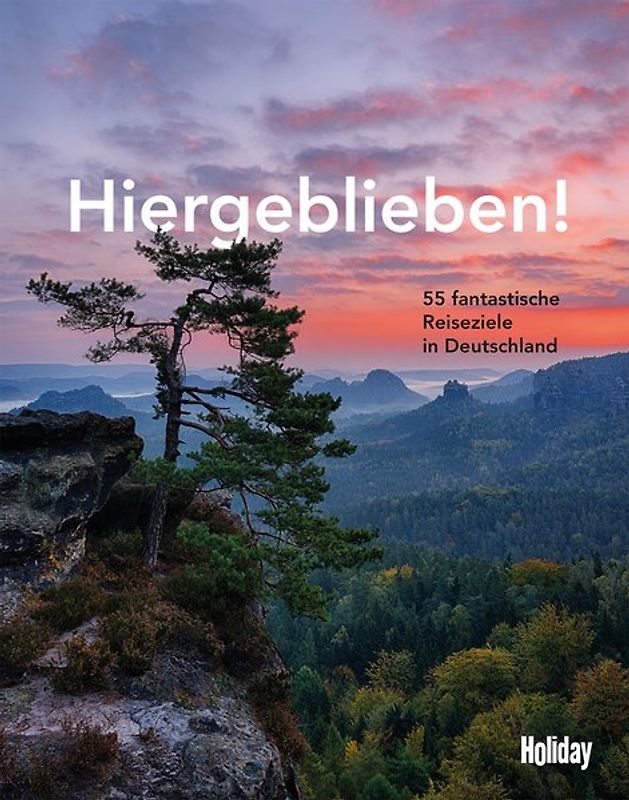 HOLIDAY Reisebuch: Hiergeblieben! – 55 fantastische Reiseziele in Deutschland
