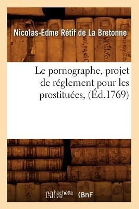 Le Pornographe, Projet de Réglement Pour Les Prostituées, (Éd.1769)