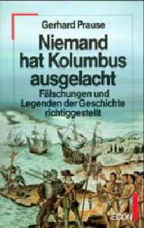 Niemand hat Kolumbus ausgelacht. Fälschungen und Legenden der Geschichte richtiggestellt