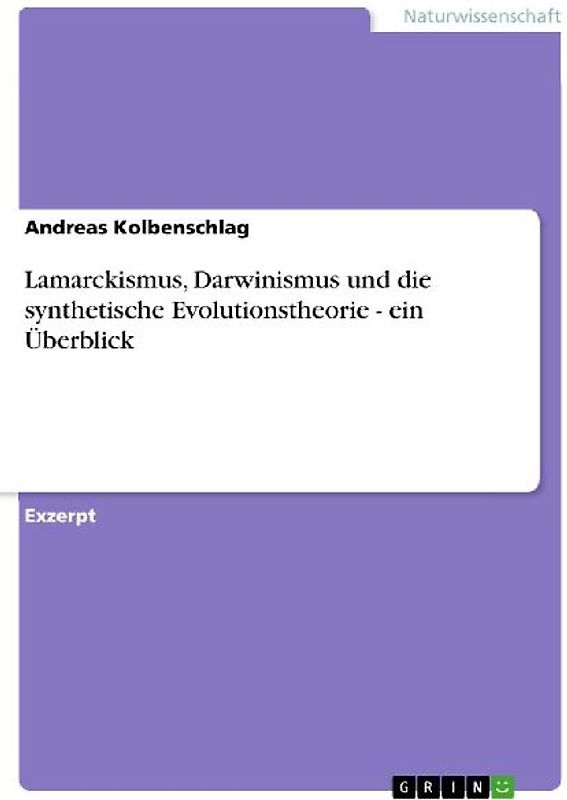 Lamarckismus, Darwinismus und die synthetische Evolutionstheorie - ein Überblick