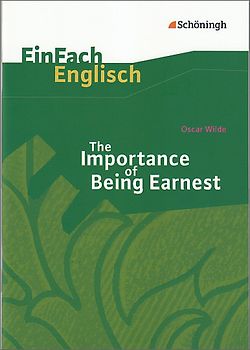 EinFach Englisch Textausgaben. Textausgaben für die Schulpraxis / Oscar Wilde: The Importance of Being Earnest: A Trivial Comedy for Serious People