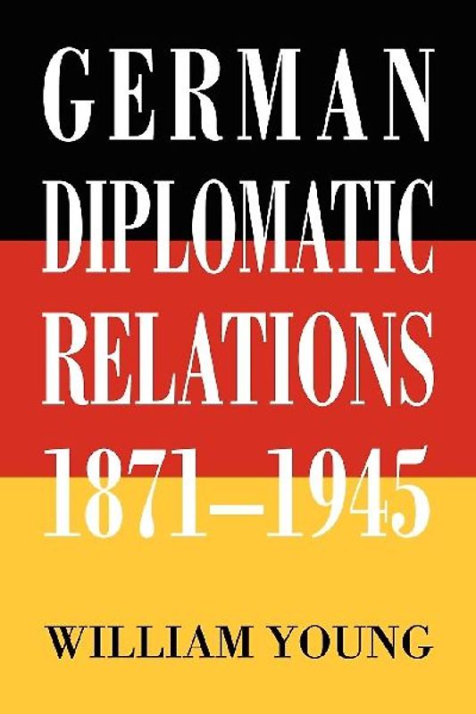 German Diplomatic Relations 1871-1945