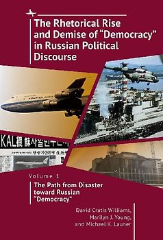 The Rhetorical Rise and Demise of "Democracy" in Russian Political Discourse, Volume 1