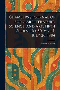 Chambers's Journal of Popular Literature, Science, and Art, Fifth Series, No. 30, Vol. I, July 26, 1884