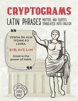 Large Print Cryptograms of Latin Phrases, Mottos, and Quotes Translated into English: Cryptoquotes Puzzle Books for Adults